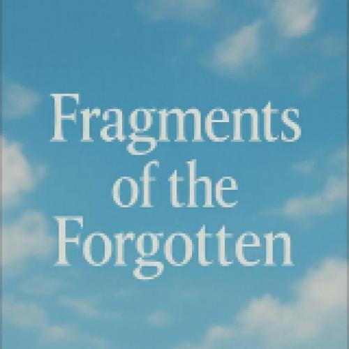 Fragments of the Forgotten